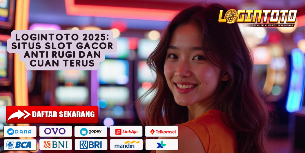 LOGINTOTO 2025: SITUS SLOT GACOR ANTI RUGI DAN CUAN TERUS