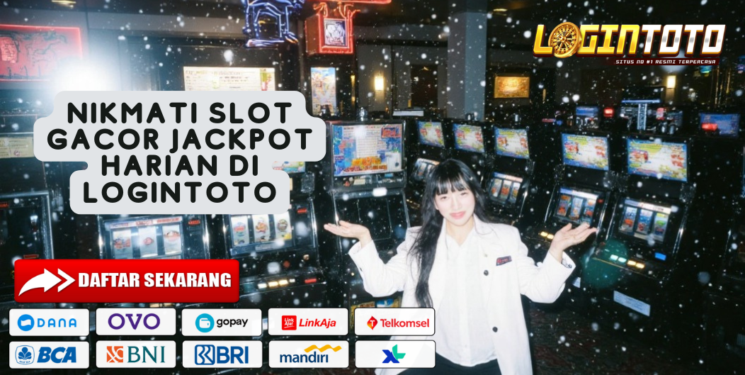 NIKMATI SLOT GACOR JACKPOT HARIAN DI LOGINTOTO