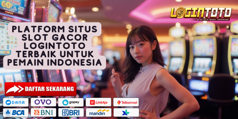 PLATFORM SITUS SLOT GACOR LOGINTOTO TERBAIK UNTUK PEMAIN INDONESIA