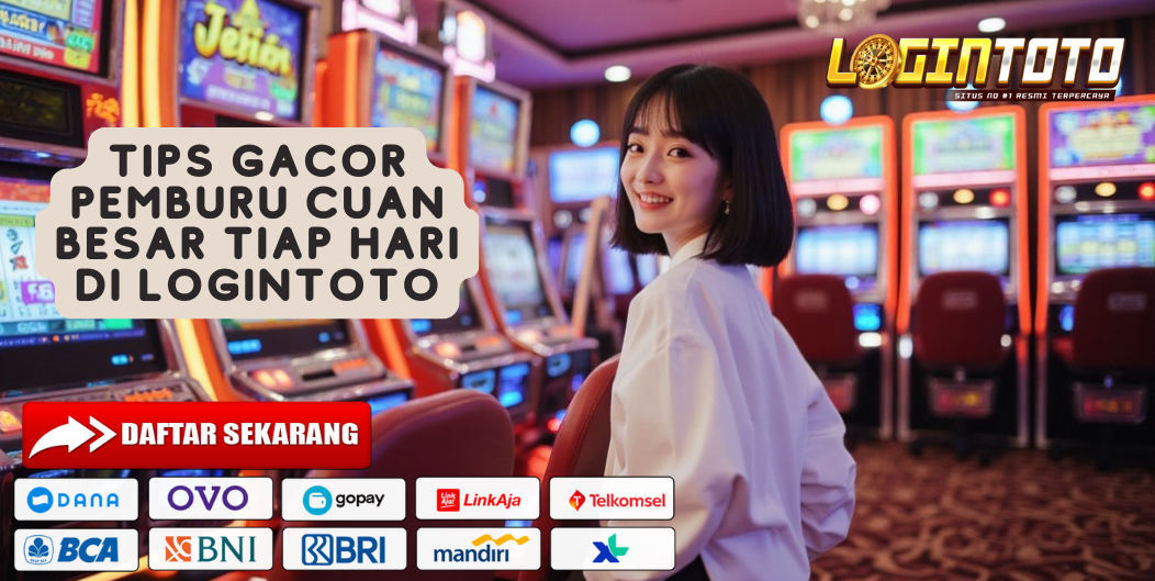 TIPS GACOR PEMBURU CUAN BESAR TIAP HARI DI LOGINTOTO